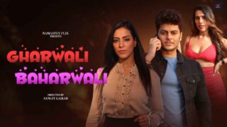 Gharwali Baharwali 2024 Namasteyflix Hindi XXX Short Film